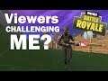 VIEWERS CHALLENGE ME IN FORTNITE?