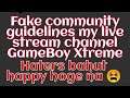 Fake Community Guidelines my live Stream Channel GameBoy Xtreme || haters ki ................