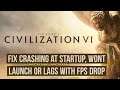 How to Fix Civilization 6 Crashing at Startup, Won't launch or lags with FPS Drop