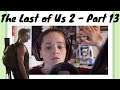The Last of Us 2 - Part 13 - It's Abby Time!!