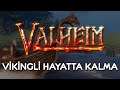 VİKİNGLİ HAYATTA KALMA | Valheim (Türkçe)