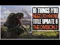 10 THINGS YOU NEED TO KNOW ABOUT TITLE UPDATE 6 | THE DIVISION 2