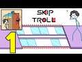 456: Skip Troll game - Gameplay Part 1 (Android,iOS)