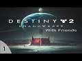 Destiny 2 with Friends Part 1