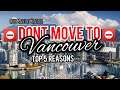 ⛔Dont move to VANCOUVER! - TOP 5 REASONS ⛔