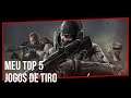 MEU TOP 5 JOGOS DE TIRO