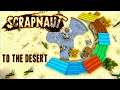 NAVIGATOR BUILD & DESERT TRIP | Scrapnaut Gameplay | 05