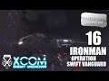 XCOM: Enemy Unknown | Complete Edition | Ironman | 16 | Operation Swift Vanguard | Cyber Disco