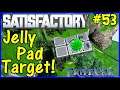 Let's Play Satisfactory #53: Jelly Pad Targets!