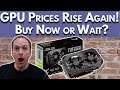 NOOOO! GPU Prices Going Back UP?! Should You Buy a GPU Right Now?