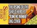 The Rising Of The Shield Hero ED "Kimi no Namae" [ENGLISH ACOUSTIC COVER]