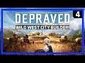 SLIPPERY BEAVER NEEDS A FIRM HAND! - DEPRAVED - Wild West City Building Game - Ep 4