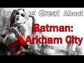 Everything GREAT About Batman: Arkham City!