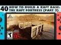 40: How to Build a Raft Base on Switch - The Raft Fortress - The Ark Switch Survival Guide