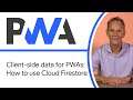 Client-side data for Progressive Web Apps: How to use Cloud Firestore - Progressive Web App Training