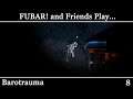 FUBAR! and Friends Play - Barotrauma [8]