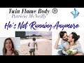 Twin Flames -  "He's not Running any more...."!!!!