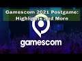 Gamescom 2021 Postgame Highlights & More
