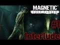 Magnetic : Cage Closed Playthrough #1 : Interlude