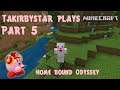 TAKirbyStar Plays | Minecraft Let's Play Part 5: "Home-Bound Odyssey"