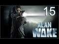 ALAN WAKE - EPISODE 15 : PANIQUE DANS BRIGHT FALLS | LET'S PLAY