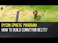 Dyson Sphere Program - How to build Conveyor Belts?