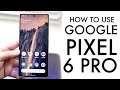 How To Use Your Google Pixel 6 Pro! (Complete Beginners Guide)