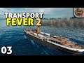 Nosso PRIMEIRO transporte NAVAL | Transport Fever 2 #03 - Free Play Gameplay PT-BR