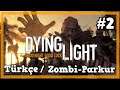 ÖLÜN ARTIK !!! | Dying Light  [Türkçe] #2