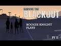 Boogie Knight Plays: Survive the Blackout pt II