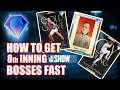 How To Get 8th Inning BOSSES FAST!!!
