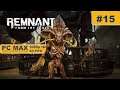 Remnant: From the Ashes ⊳ Gameplay PART 15 - No Commentary【Walkthrough | 1080p Full HD 60FPS PC 】