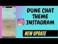Instagram New Chat Theme Dune : How To Use Dune Chat Theme On Instagram