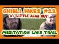 Ghibli Hikes #12 | Meditation Lake Trail w/ Littlealanguy!