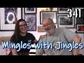 Mingles with Jingles Episode 341