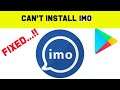 Fix Can't Install IMO App Error On Google Play Store Android & Ios - Can't Download Problem