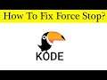 How to Fix Kode Browser App Force Stop Problem Solved in Android & Ios Mobile