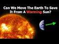 How to Move The Planet Earth To Save It From The Sun
