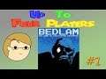 Up To Four Players Play: Bedlam (Part 1)