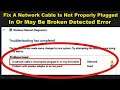 Fix A Network Cable Is Not Properly Plugged In Or May Be Broken Detected Error Windows 7/8/10
