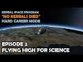 FLYING HIGH FOR SCIENCE | Hard KSP Career Mode | Episode 2 "No Kerbals Died" | Kerbal Space Program