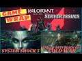 GAME WRAP 15 | VALORANT SERVER ISSUES, TENCENT CONTROLS SYSTEM SHOCK 3,COD BLACK OPS COLD WARS |