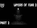Layers of Fear 2 - Part 2 | The Tortured Mind of An Actor | Indie Horror 60FPS Gameplay