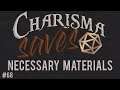 Necessary Materials || Charisma Saves #68