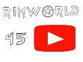 Rimworld : 16 Years of YouTube #45