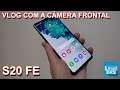 SAMSUNG GALAXY S20 FE - VLOG: TESTANDO A CÂMERA FRONTAL