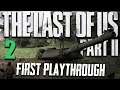 THE LAST OF US 2 | First In-Depth Playthrough PART 2 (THE LAST OF US PART 2)