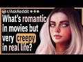 What is romantic in movies but creepy in real life?
