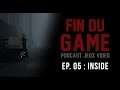 Fin Du Game - Episode 5 - INSIDE