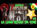 La Luna Rossa da Star - 7 Days To Die Alpha19 ITA #43